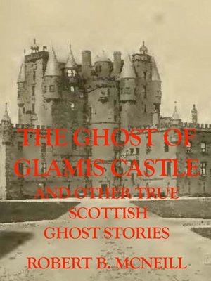 cover image of The Ghost of Glamis Castle and other true Scottish Ghost Stories